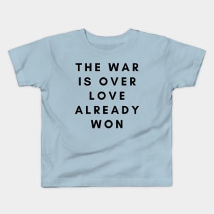 The War is Over Love Already Won Kids T-Shirt